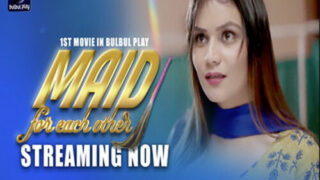 MAID For Each Other – 2025 – Hindi Hot Short Film – Bulbulplay
